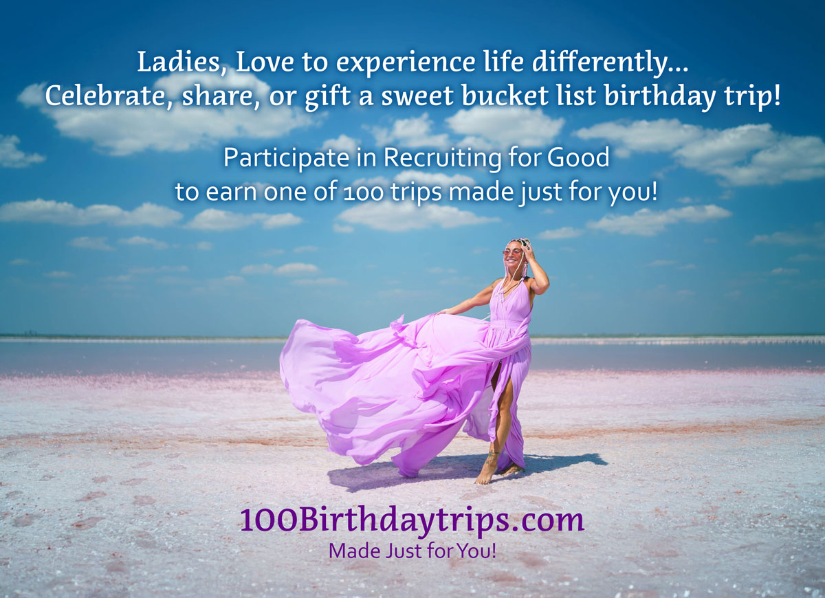 Recruiting for Good Rewarding Ladies 100 Sweet Birthday Trips to Share and Gift